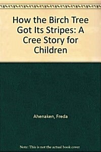 How the Birch Tree Got Its Stripes (Paperback)