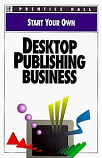 Start Your Own Desktop Publishing Business (Paperback)