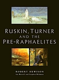 Ruskin, Turner, and the Pre-Raphaelites (Paperback)