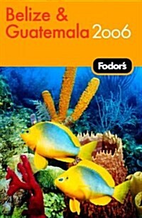 Fodors 2006 Belize & Guatemala (Paperback)