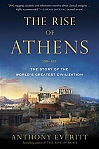 The Rise of Athens: The Story of the Worlds Greatest Civilization (Paperback)