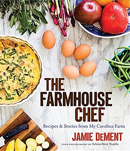 The Farmhouse Chef: Recipes and Stories from My Carolina Farm (Hardcover)