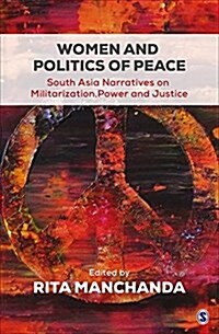 Women and Politics of Peace: South Asia Narratives on Militarization, Power, and Justice (Hardcover)