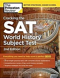 Cracking the SAT Subject Test in World History, 2nd Edition: Everything You Need to Help Score a Perfect 800 (Paperback)