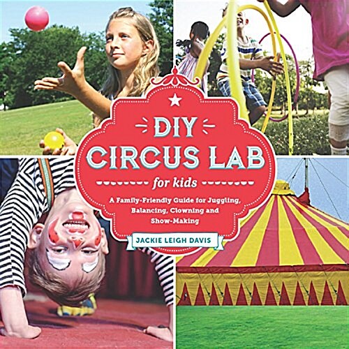 [중고] DIY Circus Lab for Kids: A Family- Friendly Guide for Juggling, Balancing, Clowning, and Show-Making (Paperback, 14)