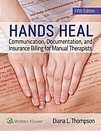 Hands Heal: Communication, Documentation, and Insurance Billing for Manual Therapists (Paperback, 5)