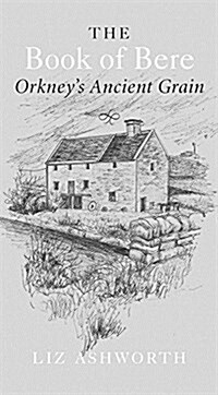 The Book of Bere : Orkneys Ancient Grain (Paperback)
