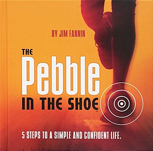 Pebble in the Shoe: 5 Steps to a Simple and Confident Life (Hardcover)