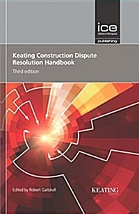 Keating Construction Dispute Resolution Handbook (Hardcover, 3rd Edition)