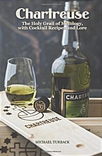Chartreuse: The Holy Grail of Mixology, with Cocktail Recipes and Lore (Paperback)