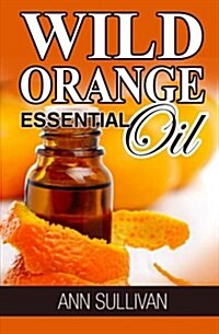Wild Orange Essential Oil (Paperback)