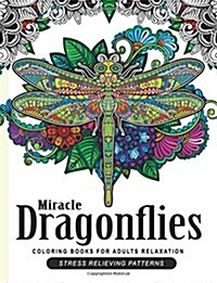 Miracle Dragonflies Coloring Book Adults Relaxation: Stess Relieving Patterns (Paperback)