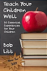 Teach Your Children Well: 50 Essential Experiences for Your Children (Paperback)