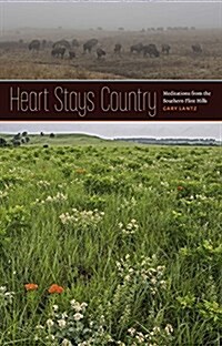 Heart Stays Country: Meditations from the Southern Flint Hills (Paperback)