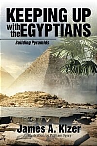 Keeping Up with the Egyptians: Building Pyramids (Paperback)