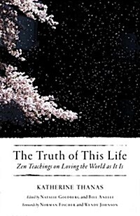 The Truth of This Life: Zen Teachings on Loving the World as It Is (Paperback)