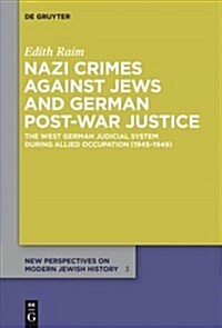 Nazi Crimes Against Jews and German Post-War Justice: The West German Judicial System During Allied Occupation (1945-1949) (Paperback)