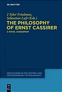 The Philosophy of Ernst Cassirer: A Novel Assessment (Paperback)