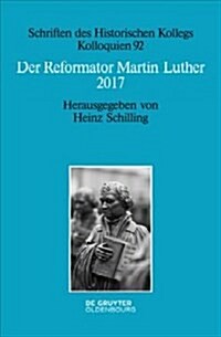 Der Reformator Martin Luther 2017: Eine Wissenschaftliche Und Gedenkpolitische Bestandsaufnahme (Paperback)