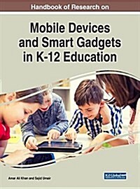 Handbook of Research on Mobile Devices and Smart Gadgets in K-12 Education (Hardcover)