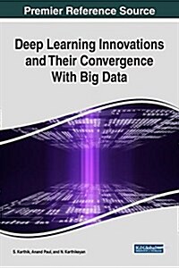 Deep Learning Innovations and Their Convergence With Big Data (Hardcover)