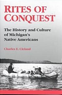 Rites of Conquest: The History and Culture of Michigans Native Americans (Paperback)