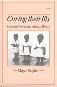 Curing Their Ills: Colonial Power and African Illness (Paperback)