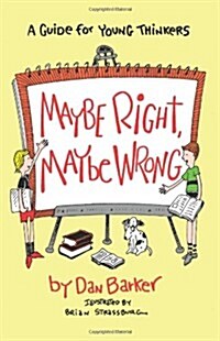 Maybe Right, Maybe Wrong: A Guide for Young Thinkers (Paperback)