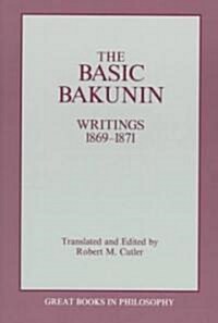 The Basic Bakunin: Writings 1869-1871 (Paperback, Revised)