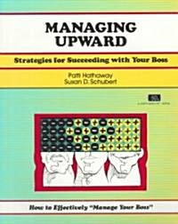 Managing Upward a Partnership Plan for Employees and Bosses (Paperback)