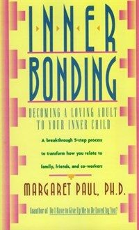 Inner Bonding: Becoming a Loving Adult to Your Inner Child (Paperback) - Becoming a Loving Adult to Your Inner Child