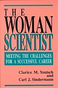 The Woman Scientist: Meeting the Challenges for a Successful Career (Hardcover, Softcover Repri)