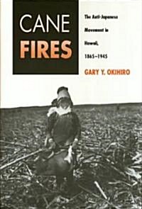 Cane Fires: The Anti-Japanese Movement in Hawaii, 1865-1945 (Paperback)