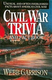 Civil War Trivia and Fact Book: Unusual and Often Overlooked Facts about Americas Civil War (Paperback)