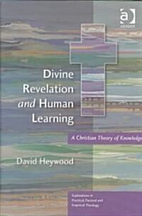 Divine Revelation and Human Learning : A Christian Theory of Knowledge (Hardcover)