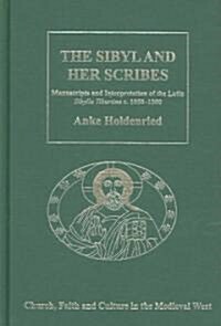 The Sibyl and Her Scribes : Manuscripts and Interpretation of the Latin Sibylla Tiburtina c. 1050–1500 (Hardcover)