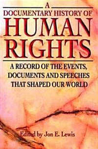 A Documentary History of Human Rights: A Record of the Events, Documents and Speeches That Shaped Our World (Paperback)