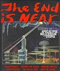 The End Is Near!: Visions of Apocalpse, Millennium and Utopia (Paperback)