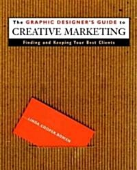 The Graphic Designers Guide to Creative Marketing: Finding & Keeping Your Best Clients (Paperback)