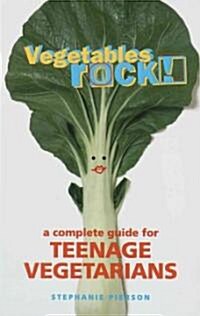Vegetables Rock!: A Complete Guide for Teenage Vegetarians: A Cookbook (Paperback)