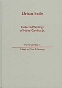 Urban Exile: Collected Writings of Harry Gamboa Jr. (Hardcover)