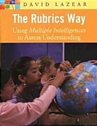 The Rubrics Way : Using Multiple Intelligences to Assess Understanding (Paperback)