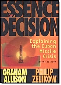 Essence of Decision: Explaining the Cuban Missile Crisis (Paperback, 2, Rev)