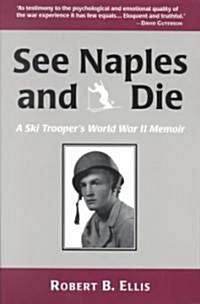 See Naples and Die: A World War II Memoir of a United States Army Ski Trooper in the Mountains of Italy (Paperback)
