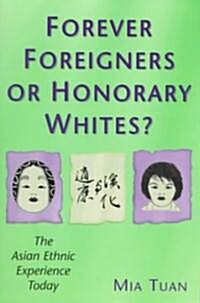 Forever Foreigners or Honorary Whites?: The Asian Ethnic Experience Today (Paperback)