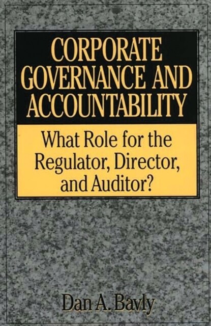 Corporate Governance and Accountability: What Role for the Regulator, Director, and Auditor? (Hardcover)