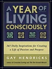 A Year of Living Consciously: 365 Daily Inspirations for Creating a Life of Passion and Purpose (Paperback)