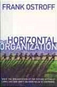 The Horizontal Organization: What the Organization of the Future Actually Looks Like and How It Delivers Value to Customers (Hardcover)