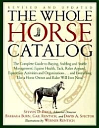 The Whole Horse Catalog: The Complete Guide to Buying, Stabling and Stable Management, Equine Health, Tack, Rider Apparel, Equestrian Activitie (Paperback, Rev & Updated)