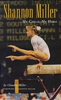 Shannon Miller: My Child, My Hero (Hardcover)
